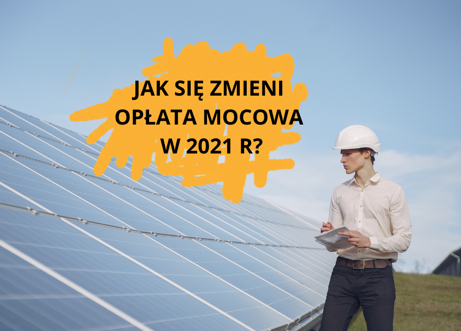Jak zmieni się opłata mocowa dla firm w 2021 r?