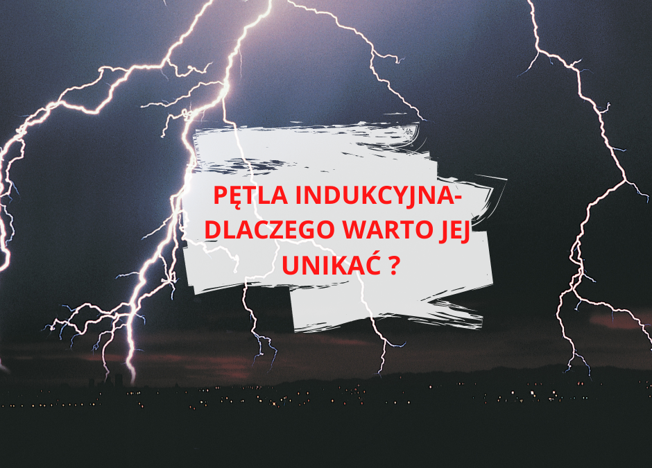 Pętla indukcyjna – dlaczego warto jej unikać?