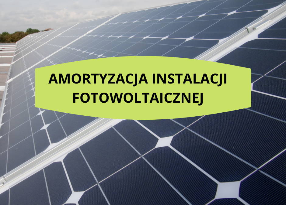 Amortyzacja instalacji fotowoltaicznej – kiedy jest możliwa?
